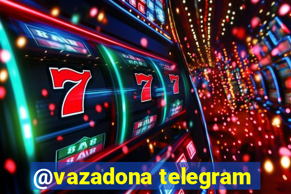 @vazadona telegram